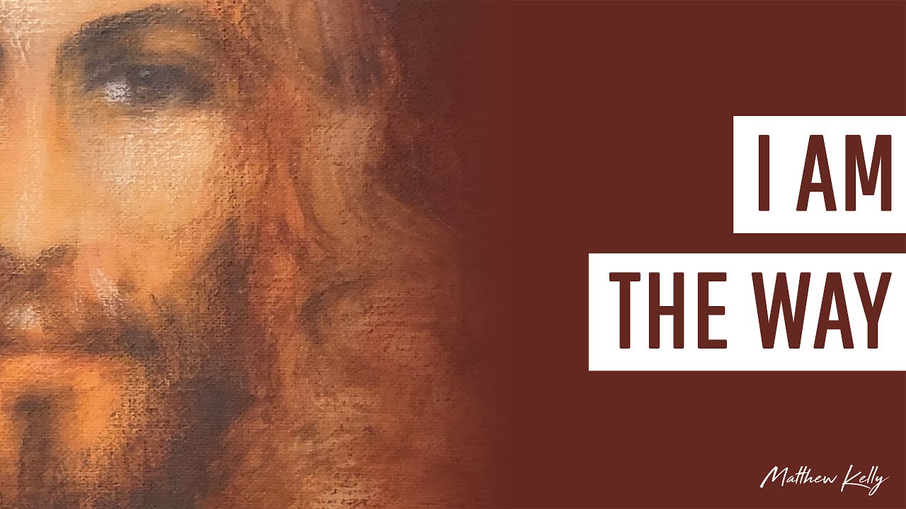 I Am The Way - Matthew Kelly - Difficult Teachings - Best Lent Ever