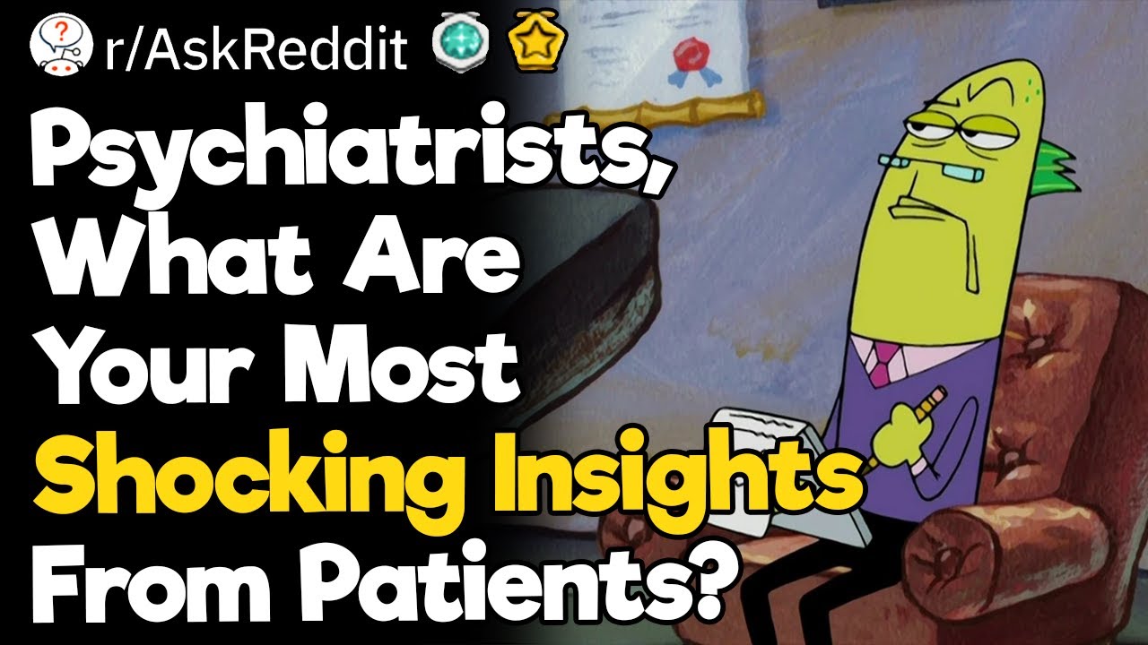 Psychiatrists, What Are Your Most Shocking Insights From Patients?