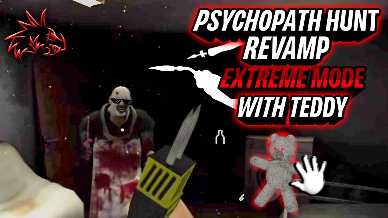 Psychopath Hunt Revamp - Extreme Mode With Teddy 🧸