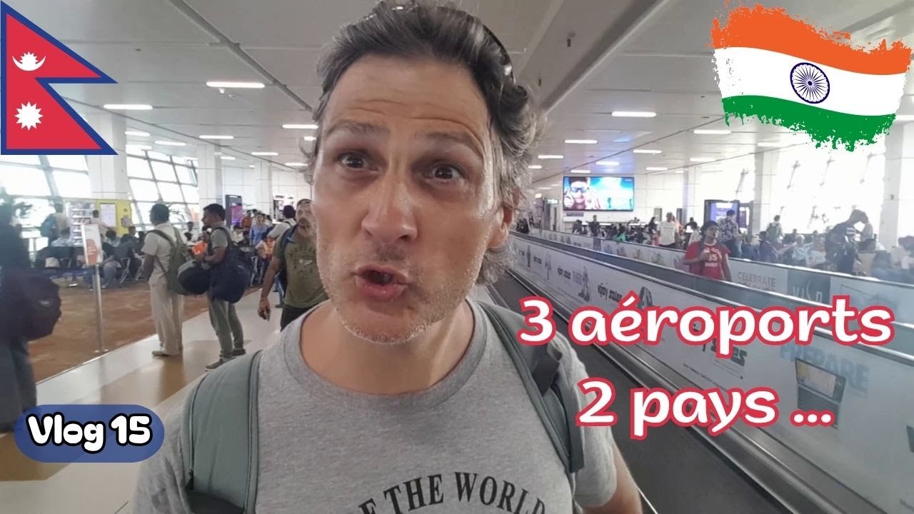 3 aéroports, 2 pays, plusieurs retards ! Népal/Inde | Vlog 15 |