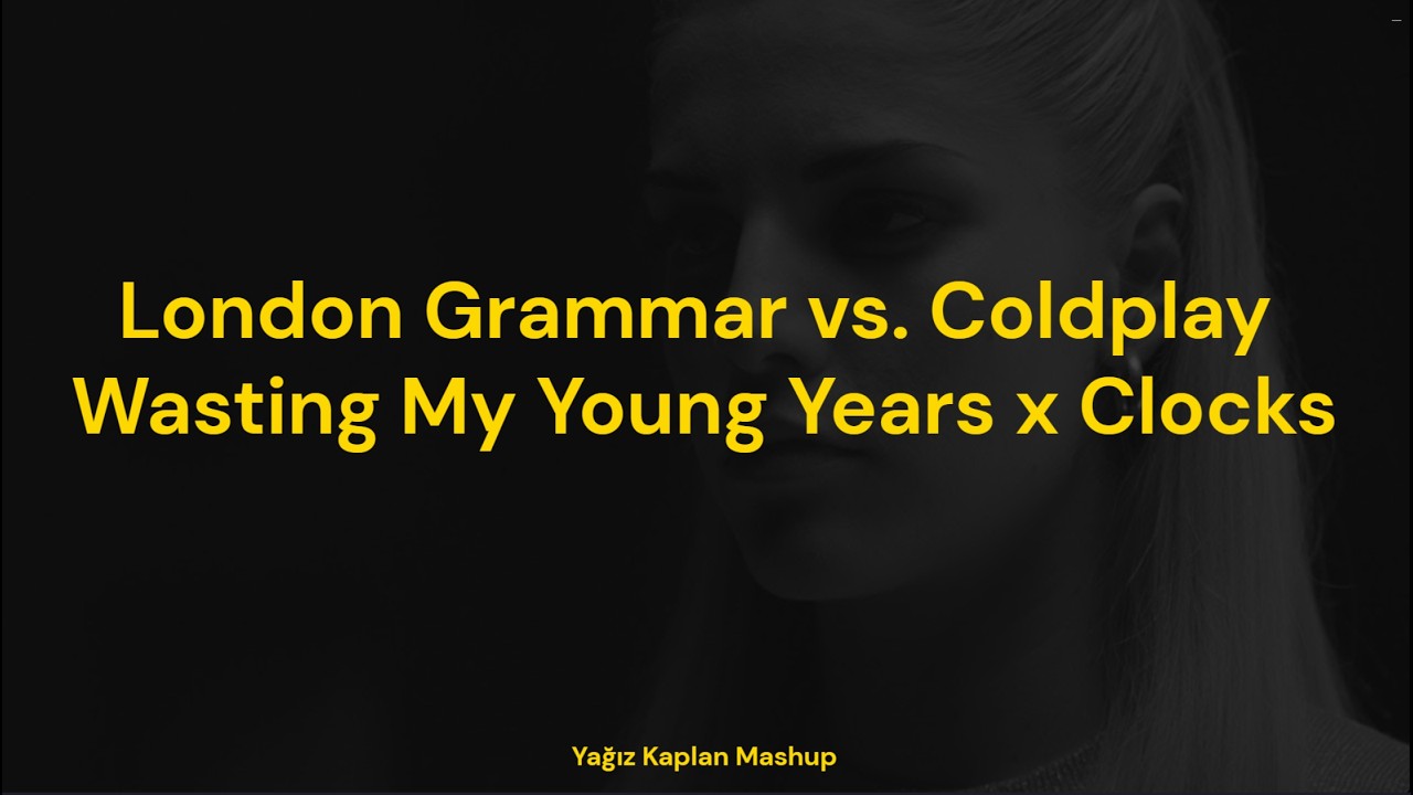 London Grammar vs. Coldplay - Wasting My Young Years x Clocks (Yağız Kaplan Mashup)