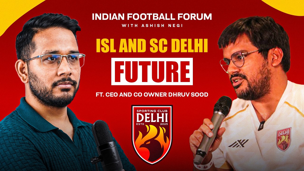 Indian Football Forum EP2 | SC Delhi CEO Dhruv Sood on ISL, Buying Football Club, Football in Delhi