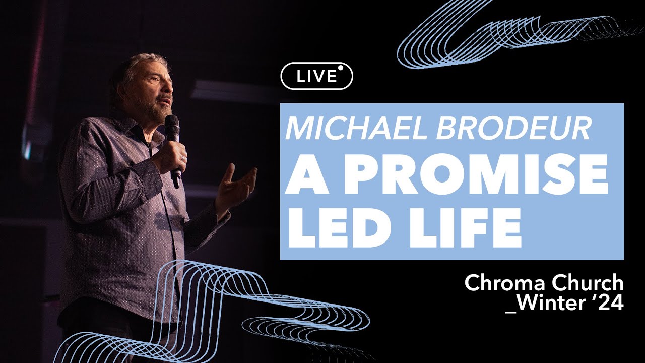 Promise Led Life | Michael Brodeur | Chroma Church Live Stream | 11th February 2024