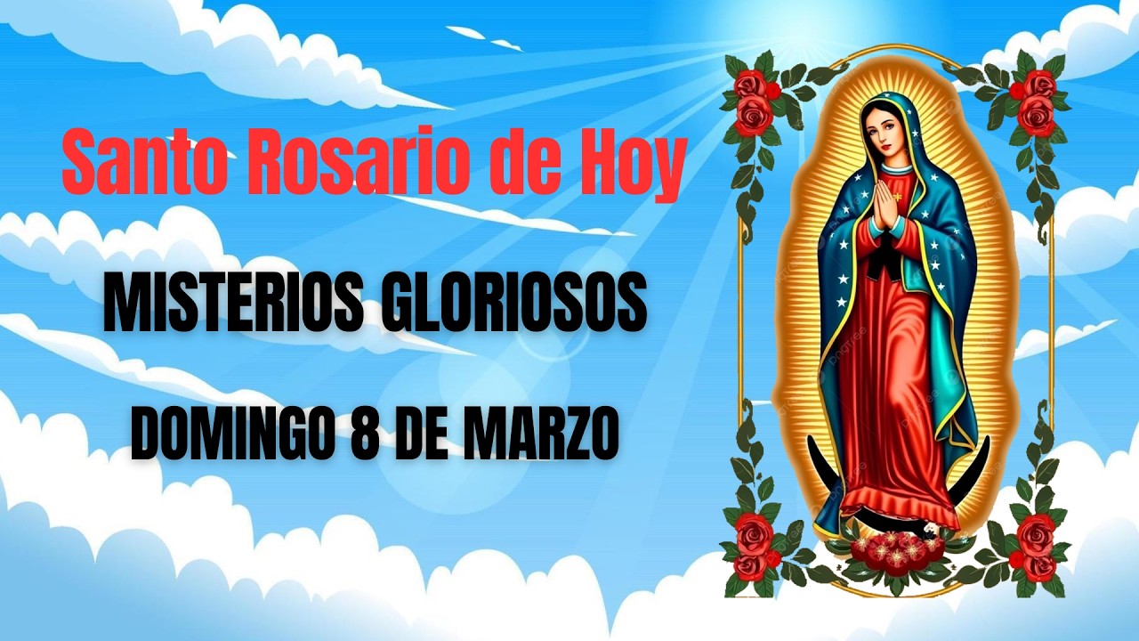 Santo Rosario de Hoy Domingo 8 de Marzo - Misterios Gloriosos.
