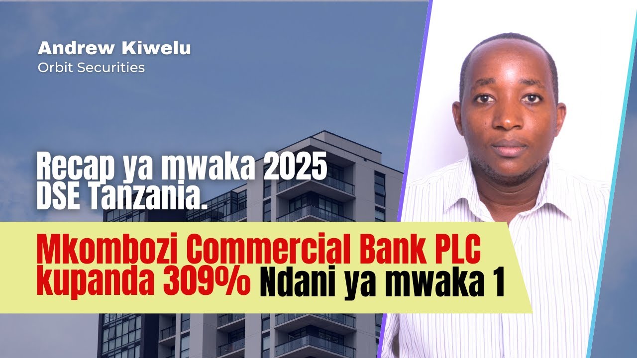 Mkombozi Commercial Bank PLC Yaongoza DSE 2025 | Yearly Recap | Andrew Kiwelu (Desemba 19, 2025)