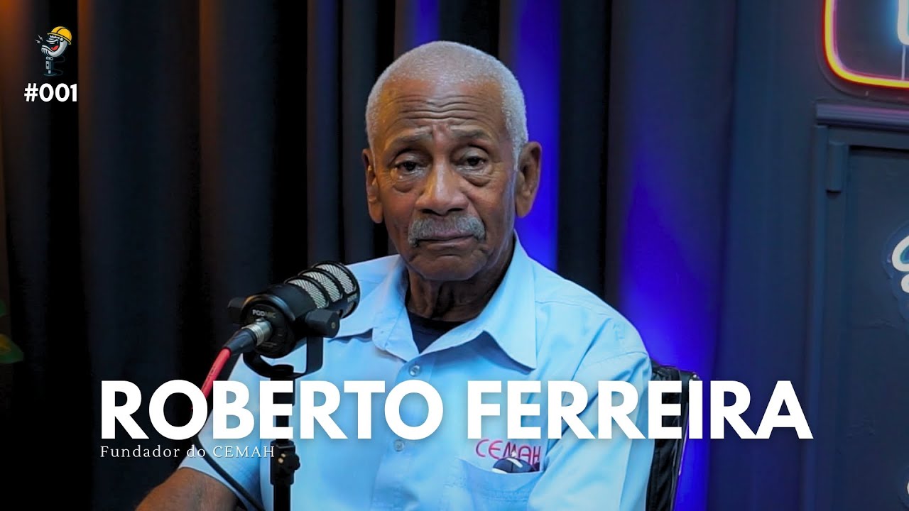 ROBERTO FERREIRA (CEMAH) - Pod Engenheiro #001