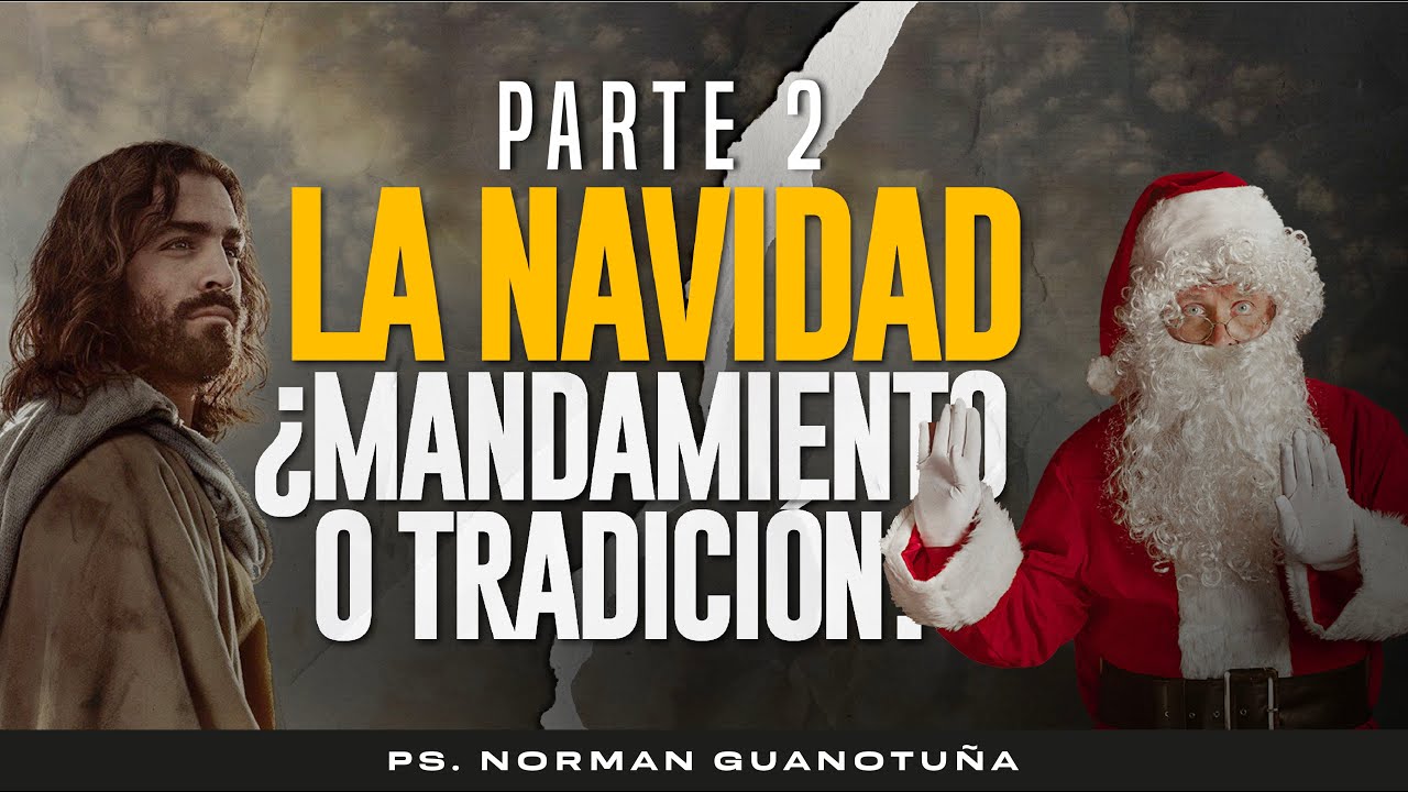 NAVIDAD ¿MANDAMIENTO O TRADICIÓN?- PARTE 2-. EN VIVO  - PS. NORMAN GUANOTUÑA