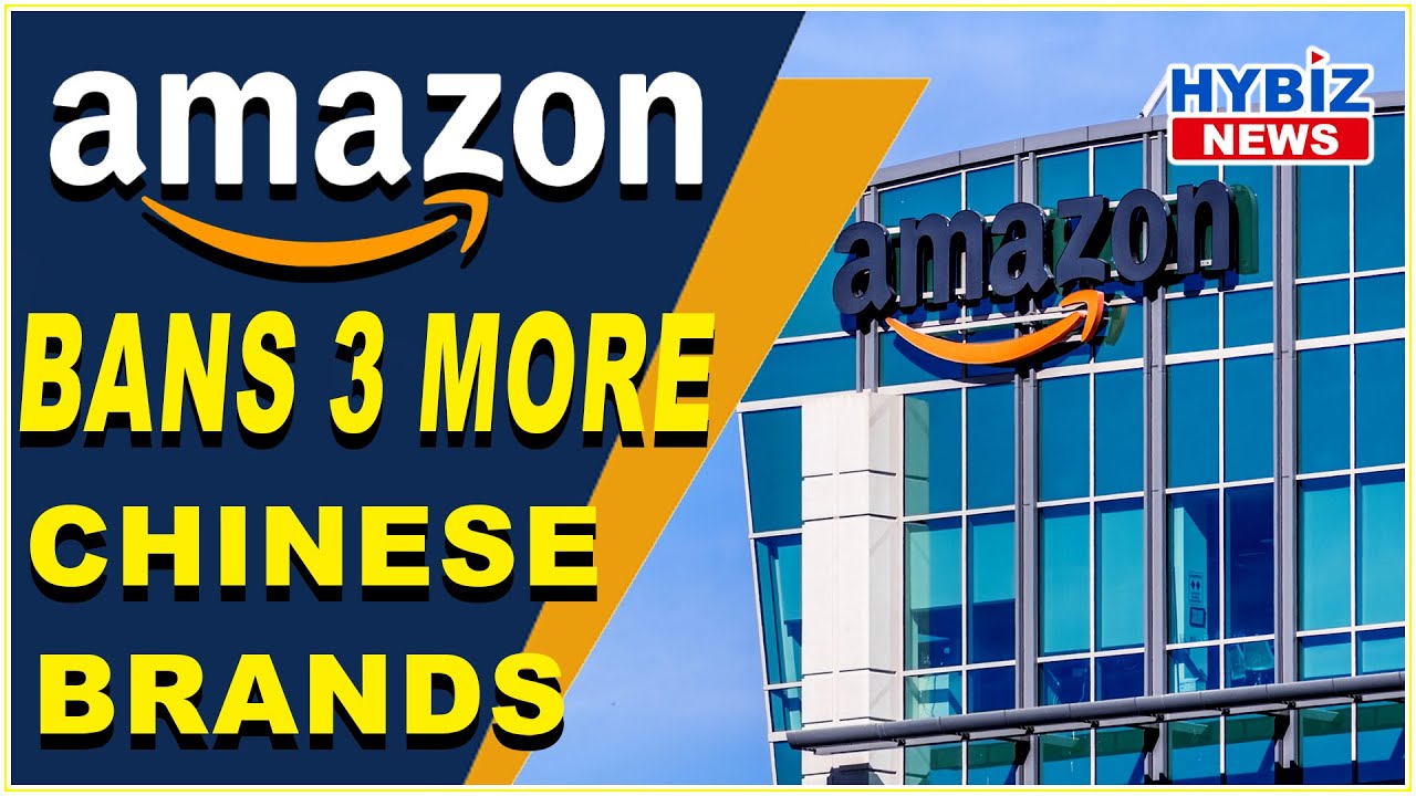 Amazon Bans 3 more Chinese brands amid crackdown on fake reviews | Hybiz tv