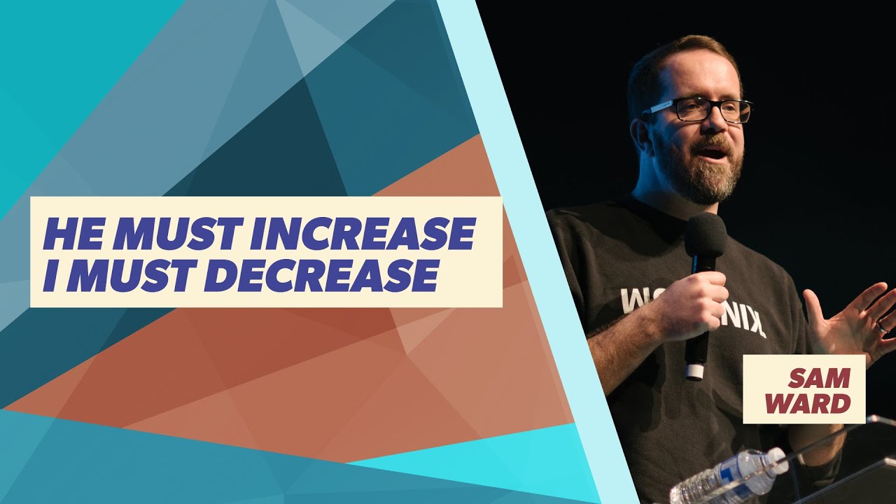 Message Teaching - Sam Ward - He Must Increase, I Must Decrease