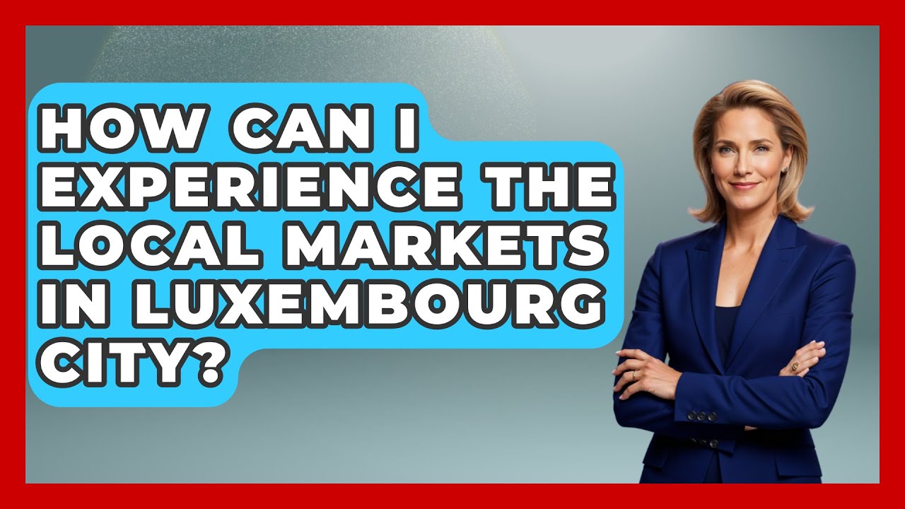 How Can I Experience the Local Markets in Luxembourg City? | Exploring The Benelux