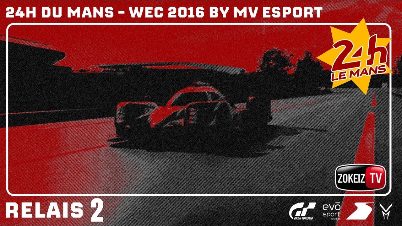 Relais 2 : 24H DU MANS WEC 2016 by MV Esport ( 17H-19H )
