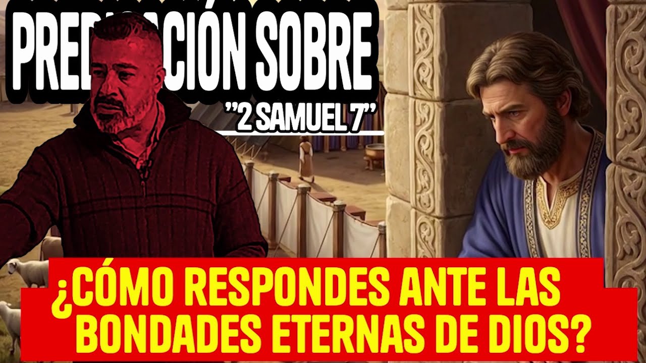 ¿Cómo respondes ante las bondades eternas de Dios?; Predicación sobre: 2Samuel 7.