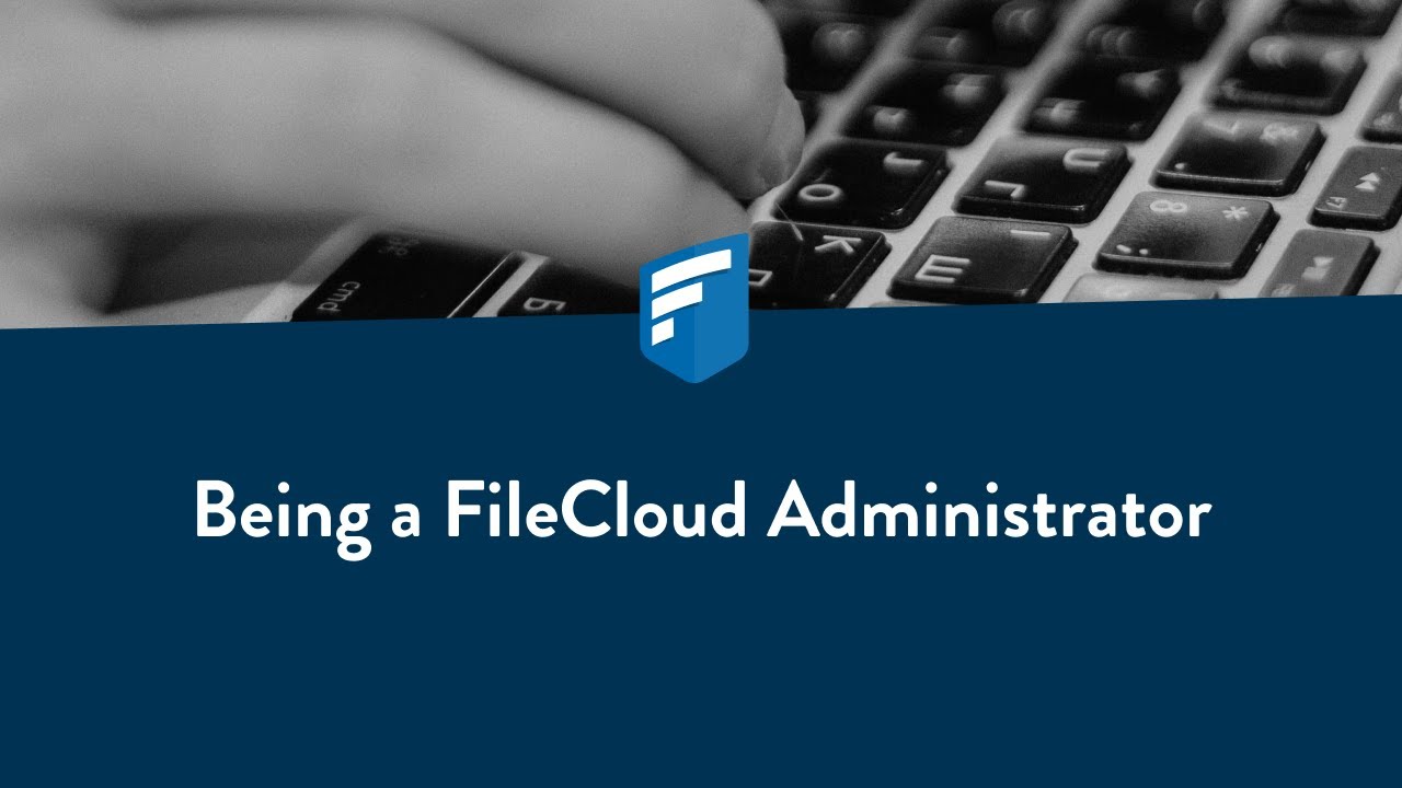 Being a FileCloud Administrator
