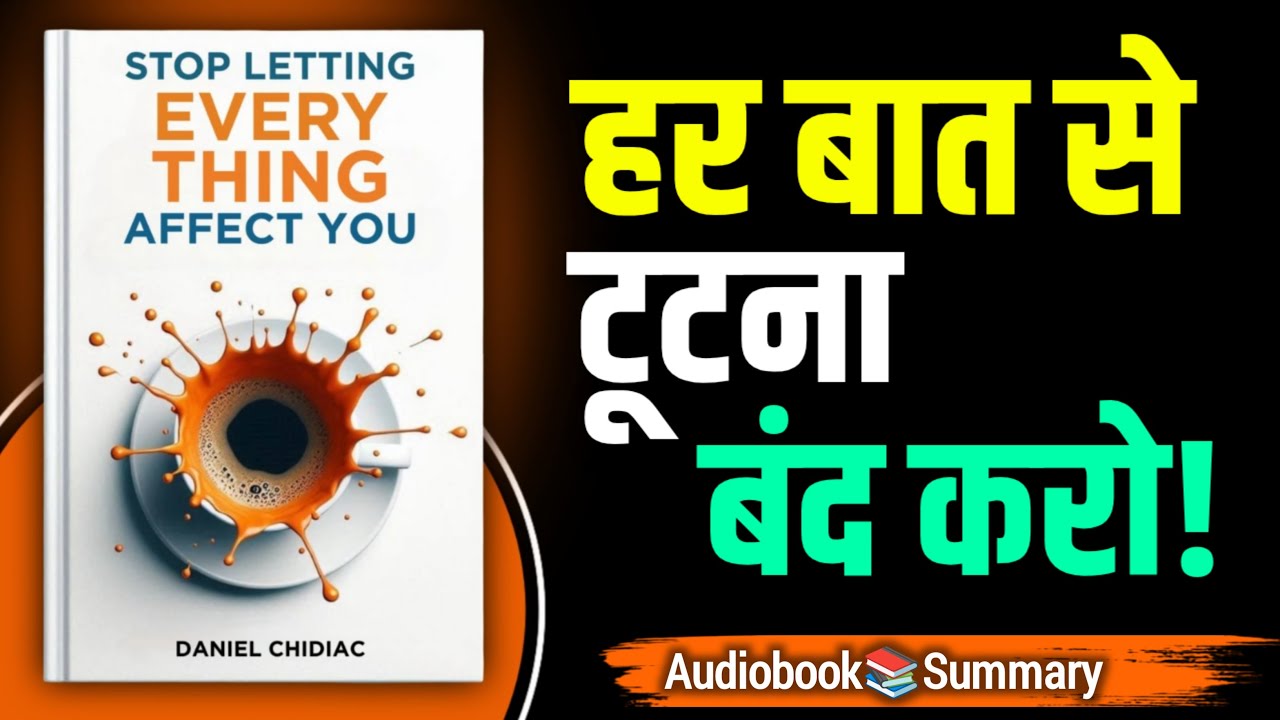 Stop Letting Everything Affect You | हर बात दिल पर लगना कैसे रोकें? | Book Summary in Hindi