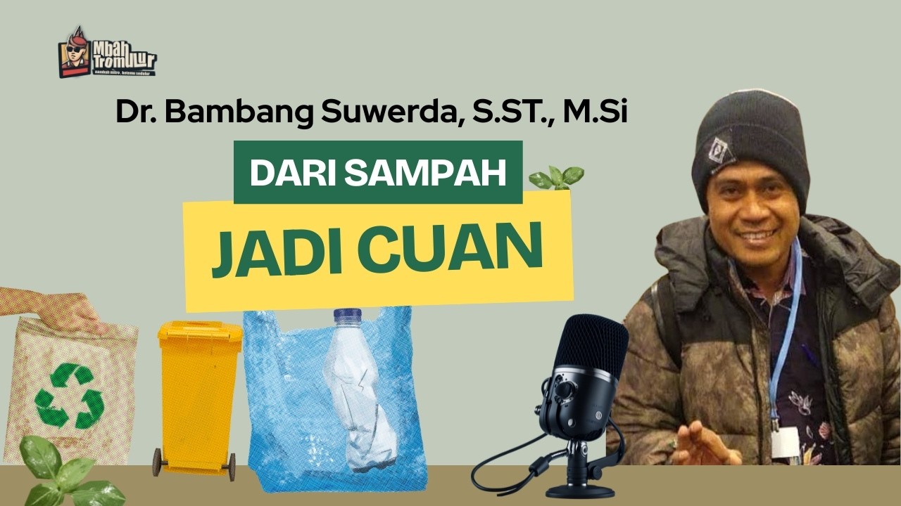 DARI SAMPAH JADI CUAN | Dr. Bambang Suwerda, S.ST., M.Si  | Mbahtromulur
