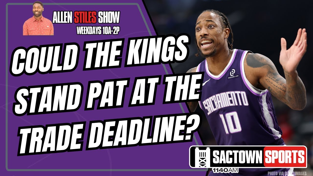 Could the Sacramento Kings end up doing NOTHING at the trade deadline?