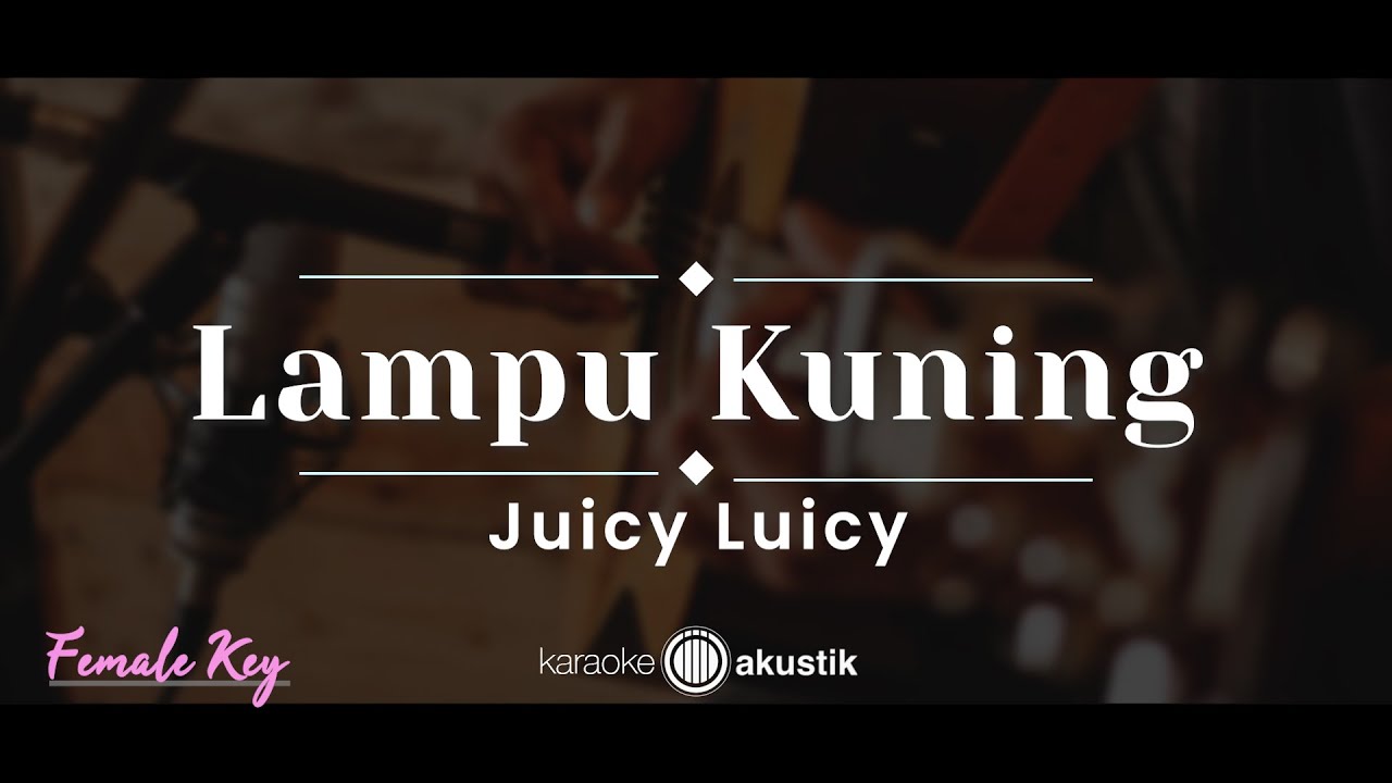 Lampu Kuning – Juicy Luicy (KARAOKE AKUSTIK - FEMALE KEY)