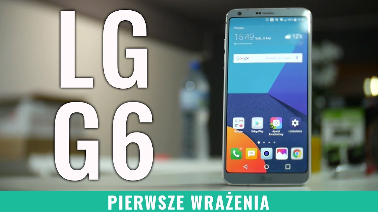 LG G6 - pierwsze wrażenia, hands-on, demo, opinia PL