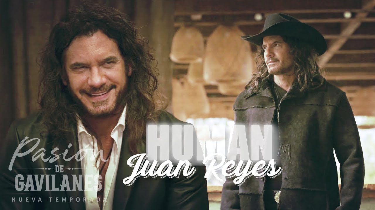 Juan Reyes | Human - Pasion de Gavilanes 2