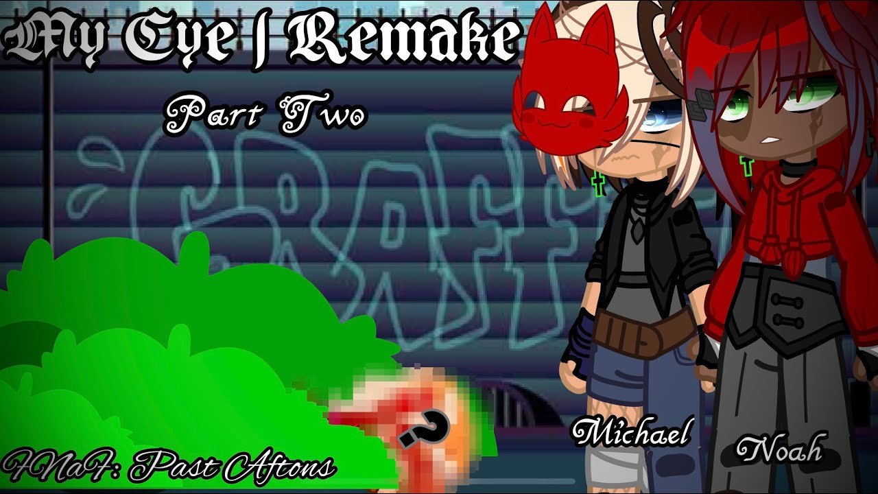 My Eye... | REMAKE | Part Two | FNaF: Past Aftons