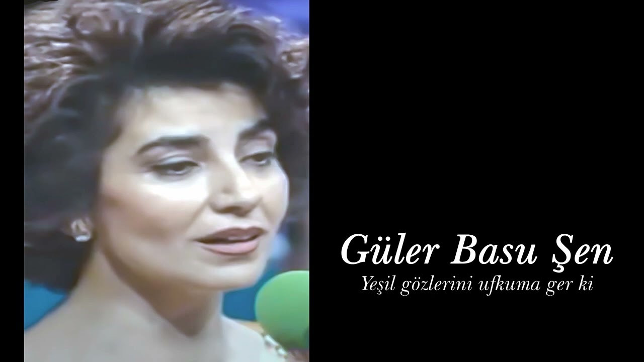 Güler Basu Şen ~ Yeşil gözlerini ufkuma ger ki
