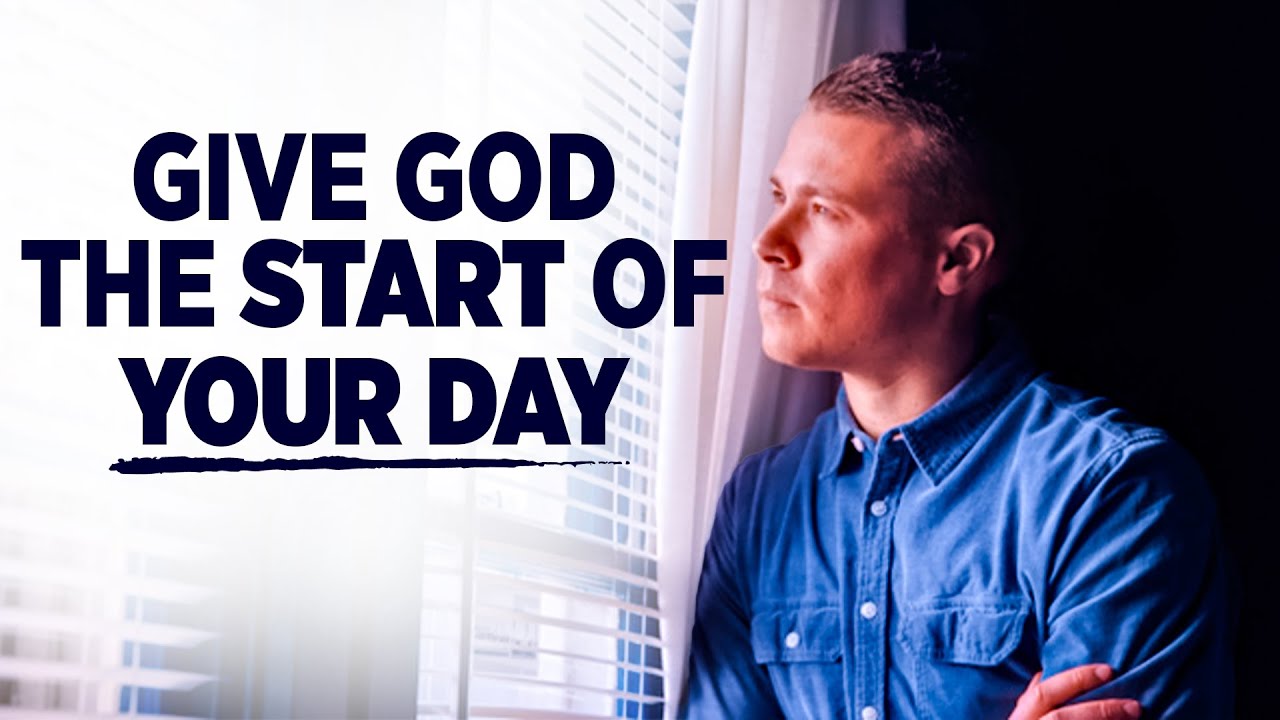 Always Give God The Start Of Your Day | Blessed Prayers To Encourage and Uplift Your Spirit