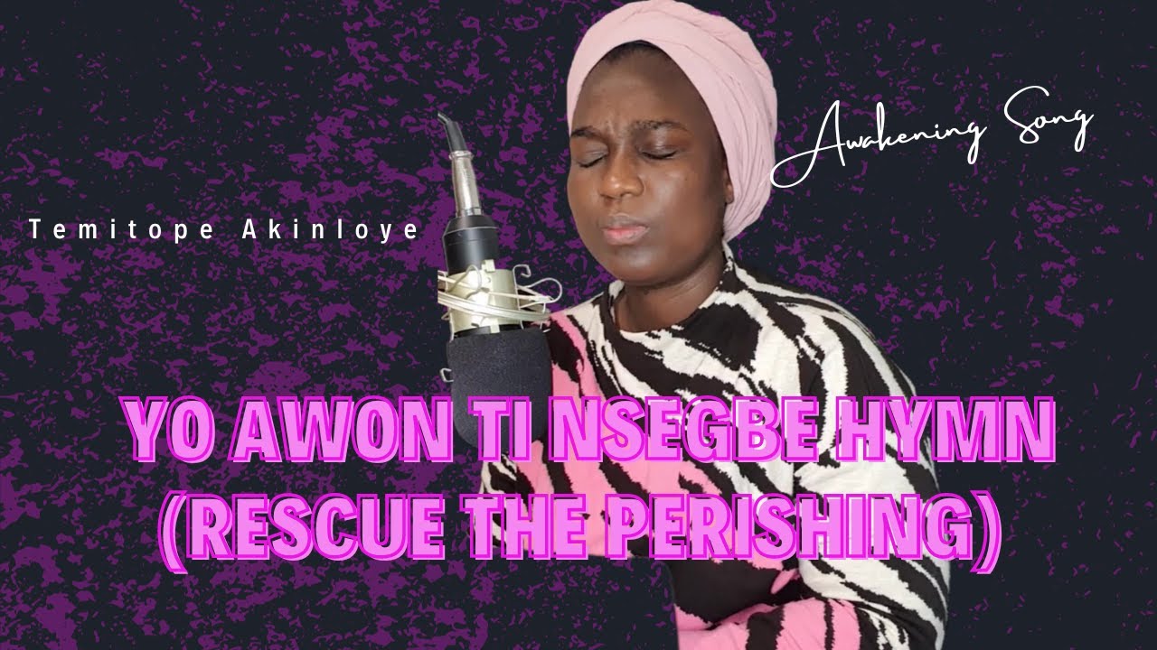 Yo awon ti n segbe || Rescue the Perishing