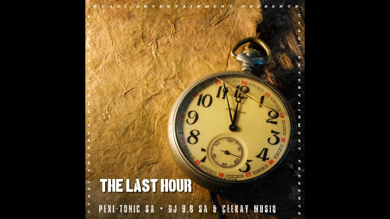 The Last Hour ( Pexi-Tonic SA &bull; Dj 9.8 SA & Ceekay Musiq)