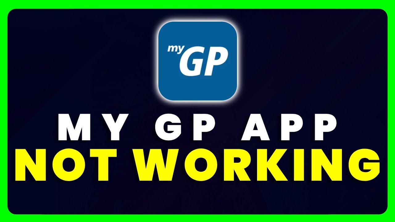 My GP App Not Working: How to Fix My GP App Not Working