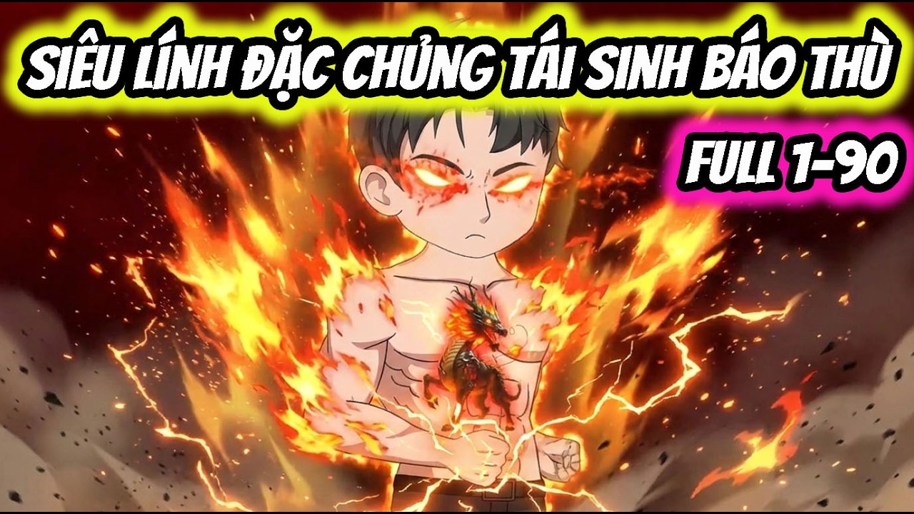 Full ( Tập 1-90 ) | Siêu Cấp Lính Đặc Chủng Tái Sinh Trả Thù Các Ông Trùm | Thế Vietsub