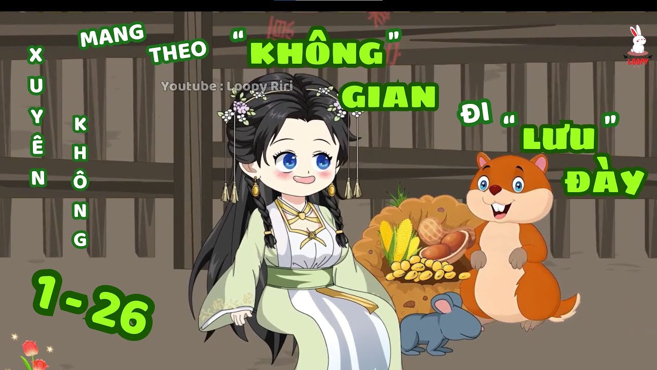 TẬP 1 - 26 | Xuyên Không Mang Theo Không Gian Đi Lưu Đày | LOOPY RIRI