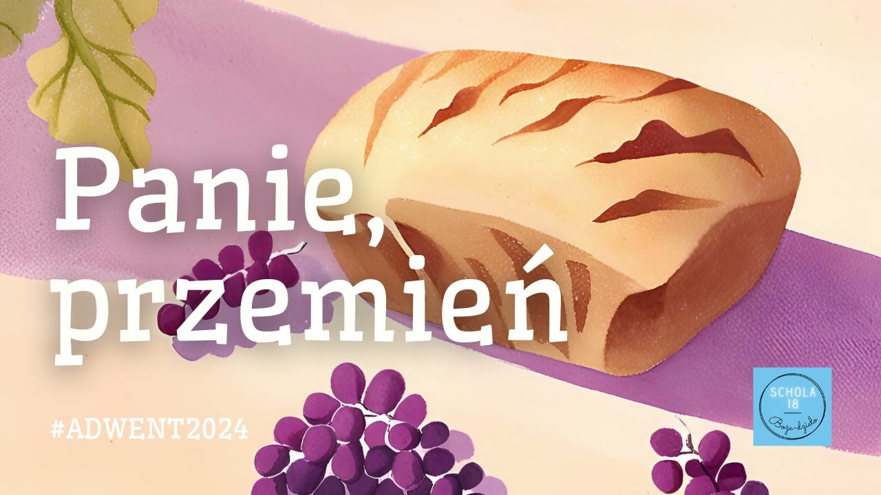 Schola 18 - Panie, przemień #adwent2024