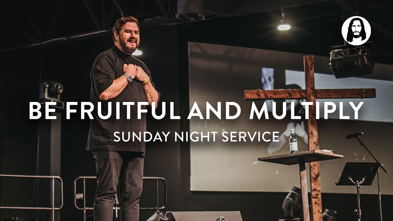 Be Fruitful and Multiply | Ben Fitzgerald | Sunday Night Service