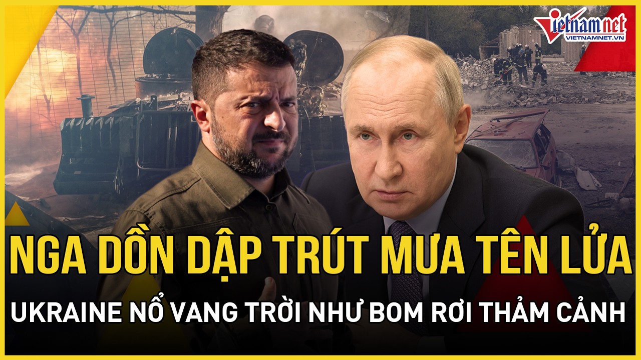 NÓNG RỰC: Nga dồn dập trút mưa lên lửa, Ukraine nổ vang trời như bom, EU hoảng loạn thảm cảnh Kiev