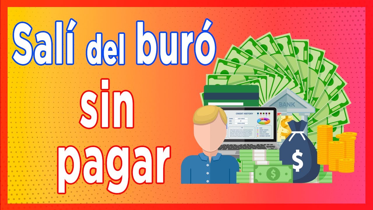 Buró de Crédito ¿Salir del buró SIN Pagar? Consultar Gratis y Tips para mejorar tu historial