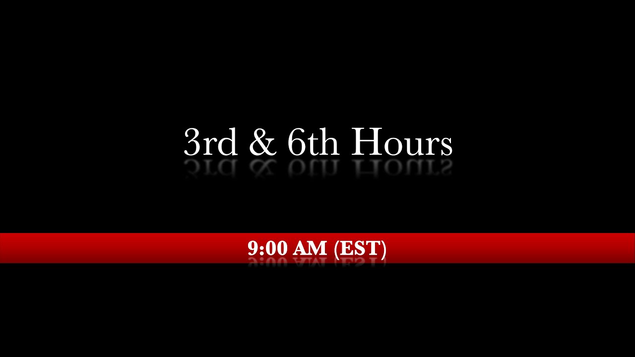 9:00 AM (EST) - 3rd & 6th Hours