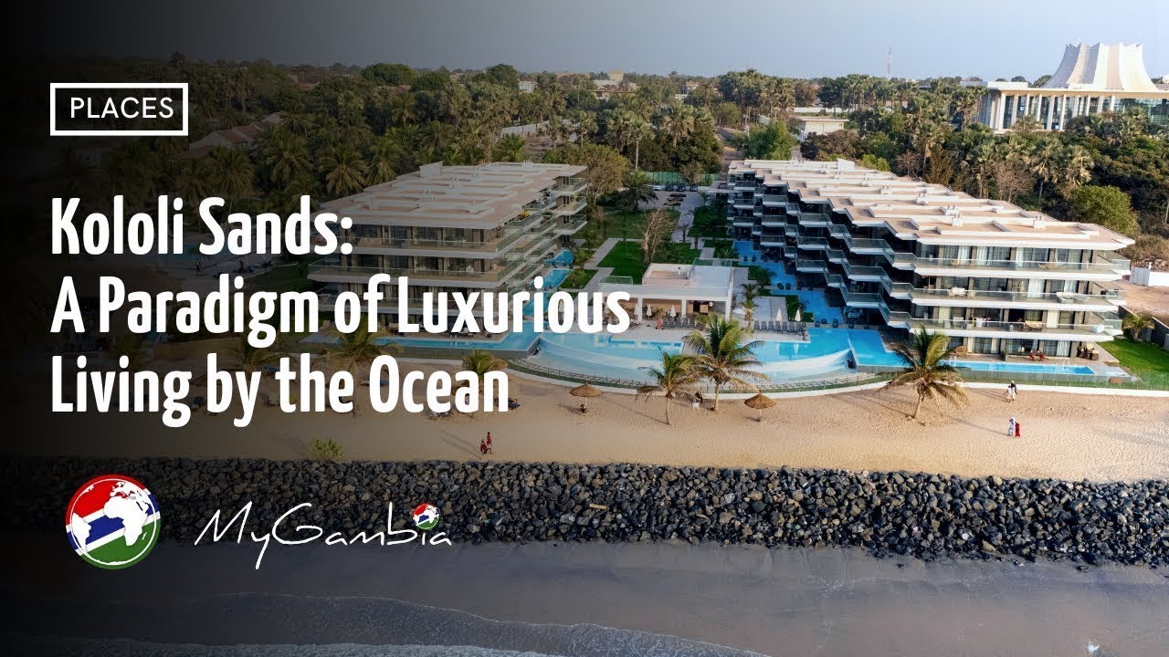 Kololi Sands: A Paradigm of Luxurious Living by the Ocean| My Gambia