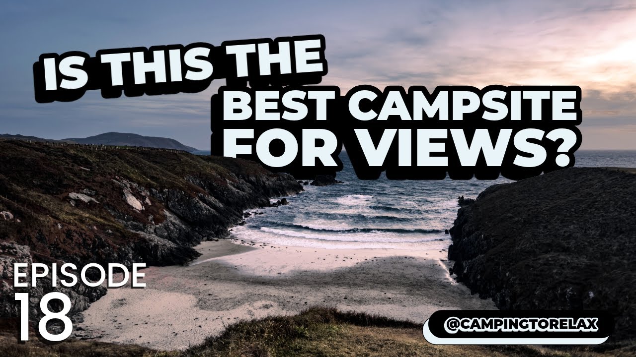 IS THIS THE BEST CAMPSITE FOR VIEWS? - Camping To Relax Episode 18