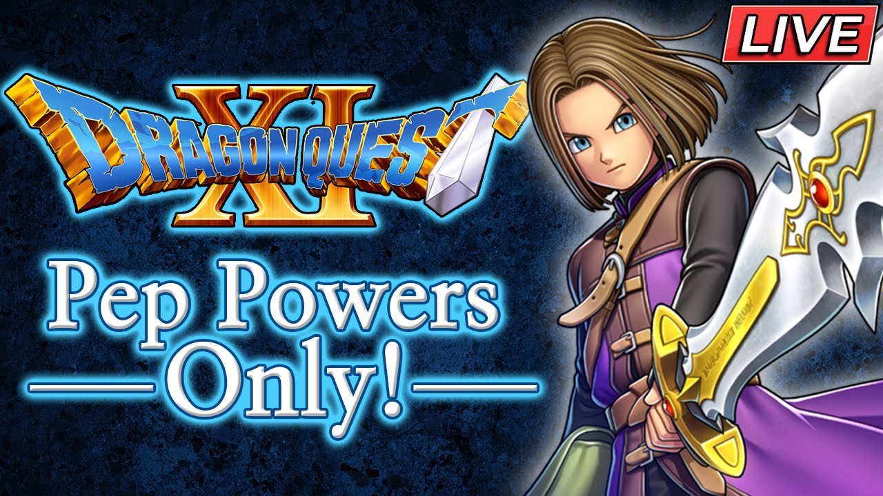 Dragon Quest 11 Pep Powers Only! | LIVE - Part 38