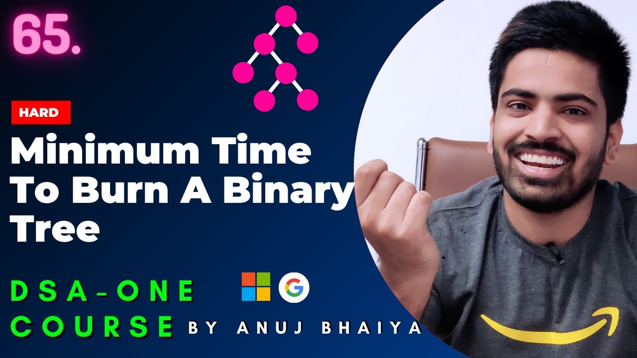 Burn a Tree | Minimum Time To Burn A Binary Tree Starting From The Leaf Node | DSA-One Course #65