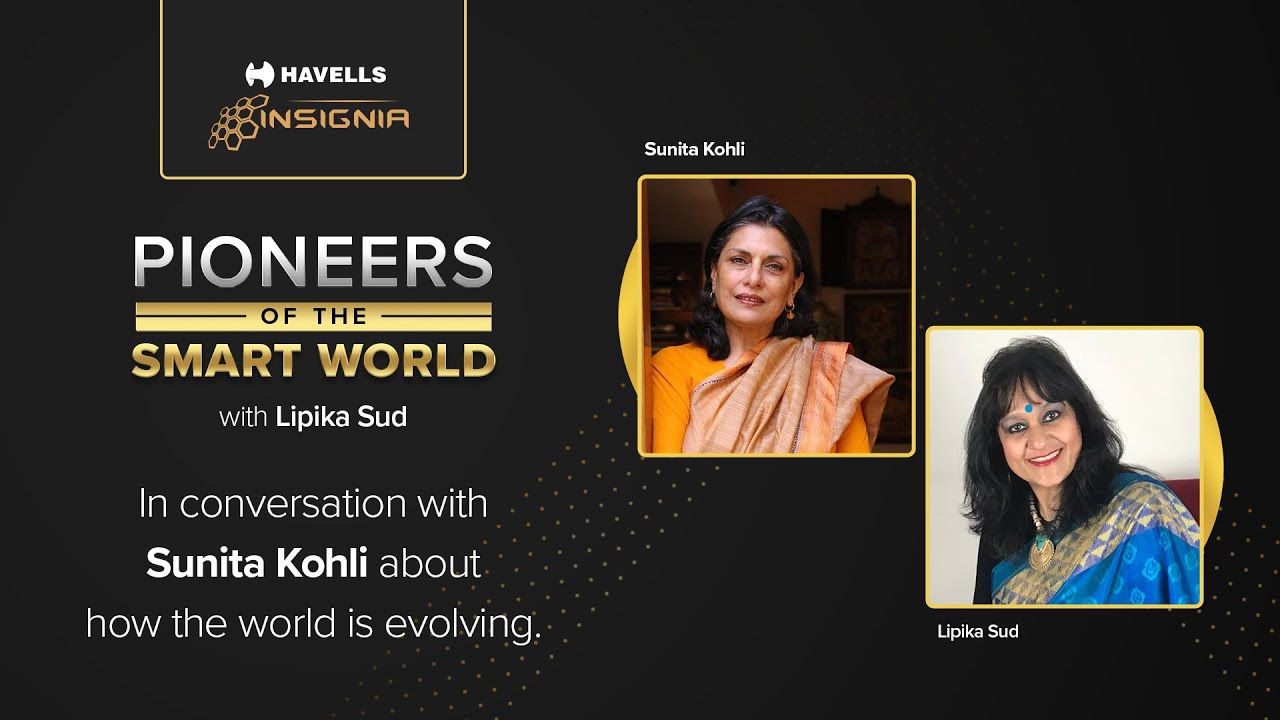 Pioneers Of The Smart World with Lipika Sud | In conversation with Sunita Kohli | Episode 2