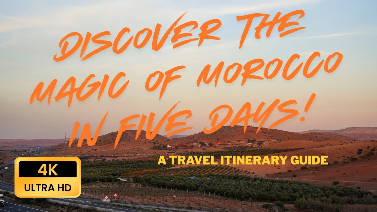 5 DAY TOUR of MOROCCO 🇲🇦 | A TRAVEL ITINERARY Guide | 4K HDR