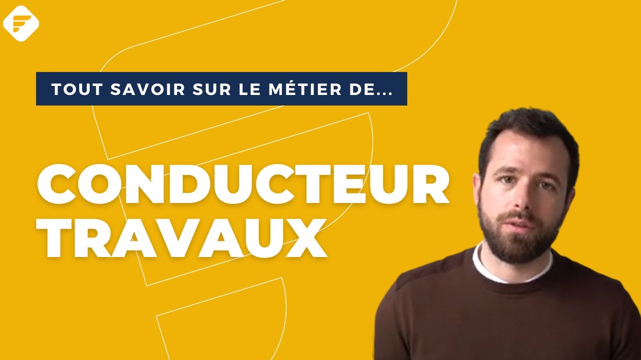CONDUCTEUR DE TRAVAUX | Tout ce qu'il faut savoir - Fiche métier