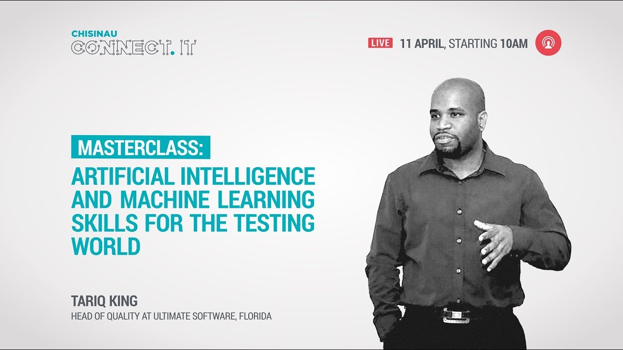 Live: Tariq King. Masterclass: AI and Machine Learning Skills for the Testing World 11.04.2019