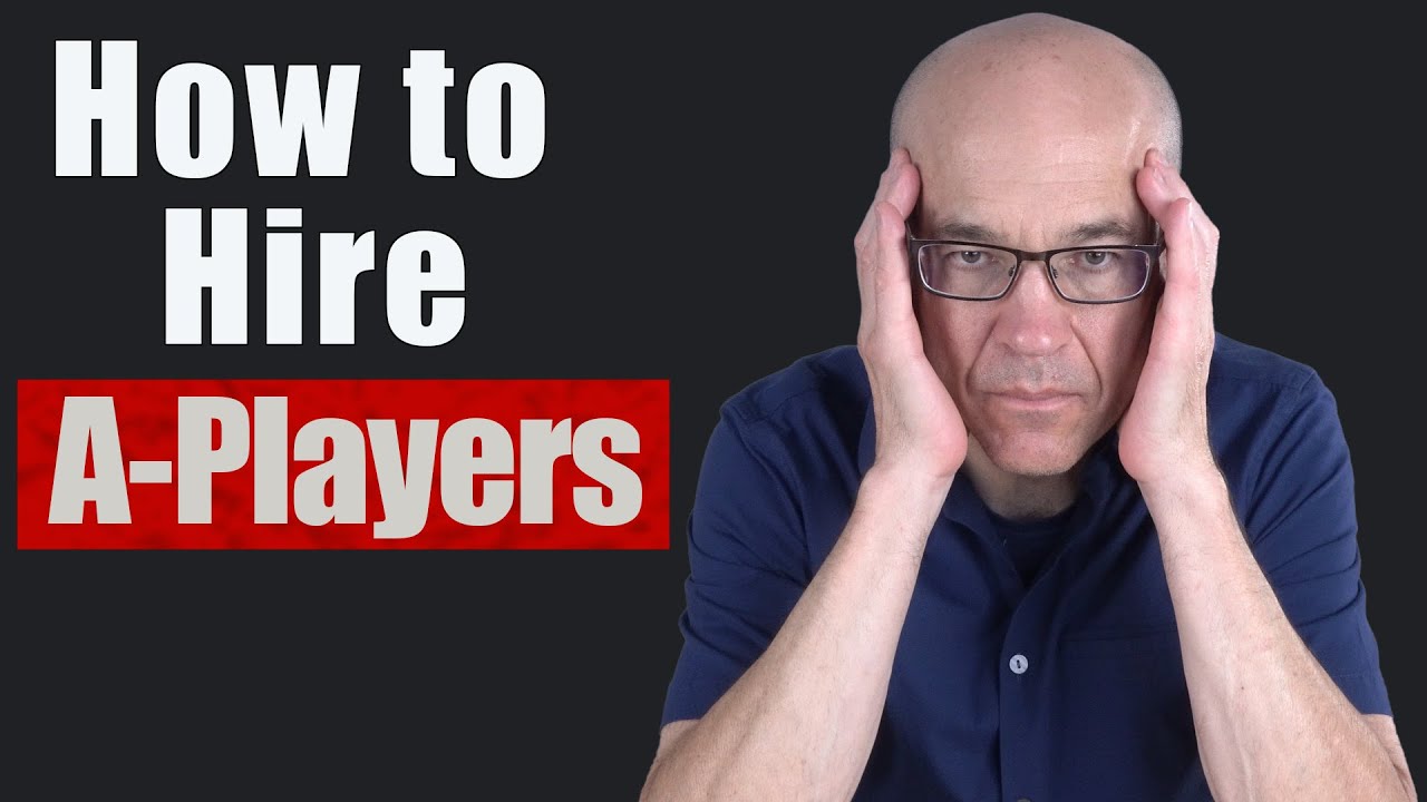 Why I Only Hire A-PLAYERS