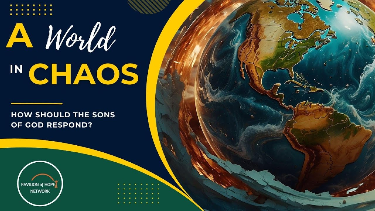 The World In Chaos   How Should  God's sons Respond?  Truth is Sufficient  Pavilion of Hope Network