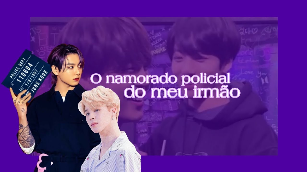 |💜| Imagine Jikook - O namorado policial do meu irmão. {Ep.único}