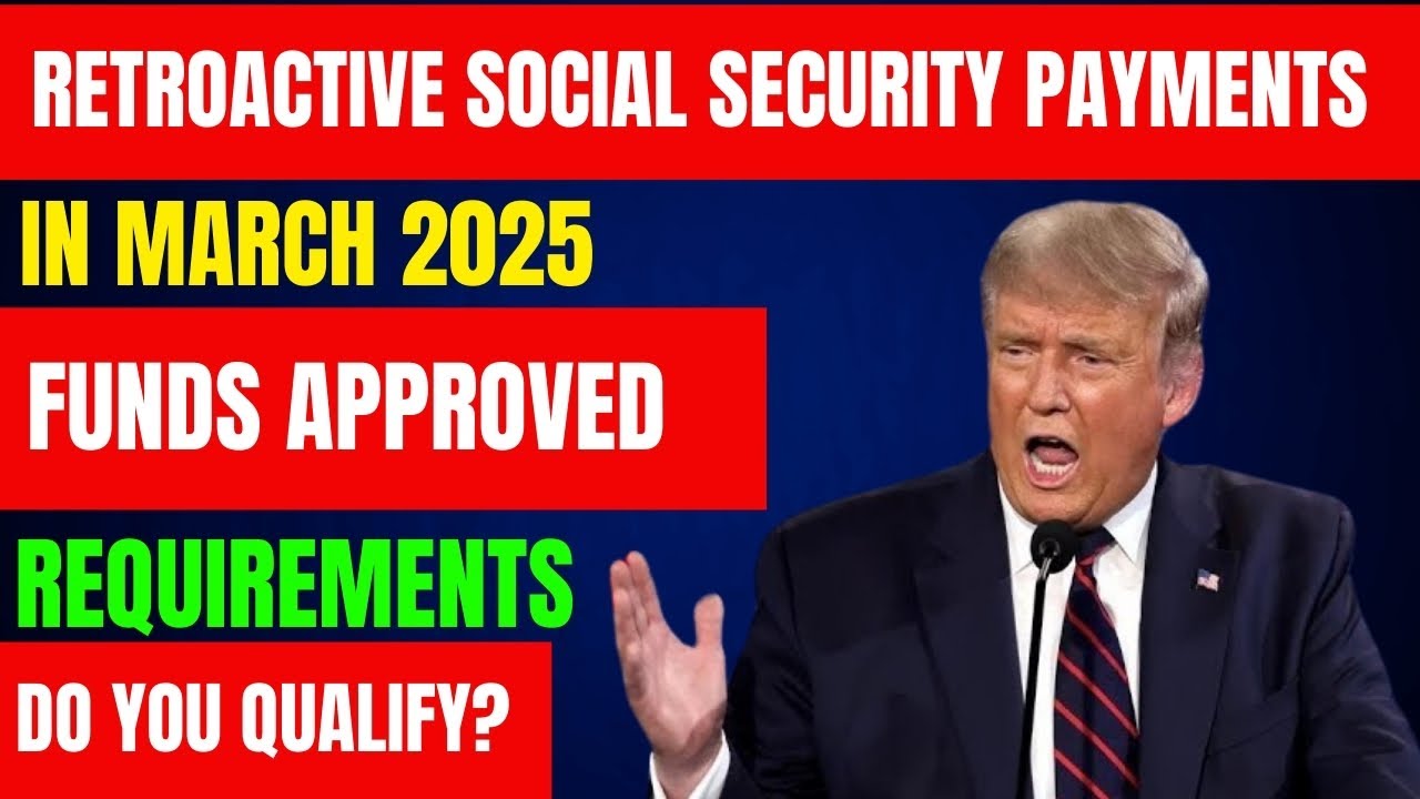 Retroactive Social Security Payments 2025 Requirements: Do you qualify?