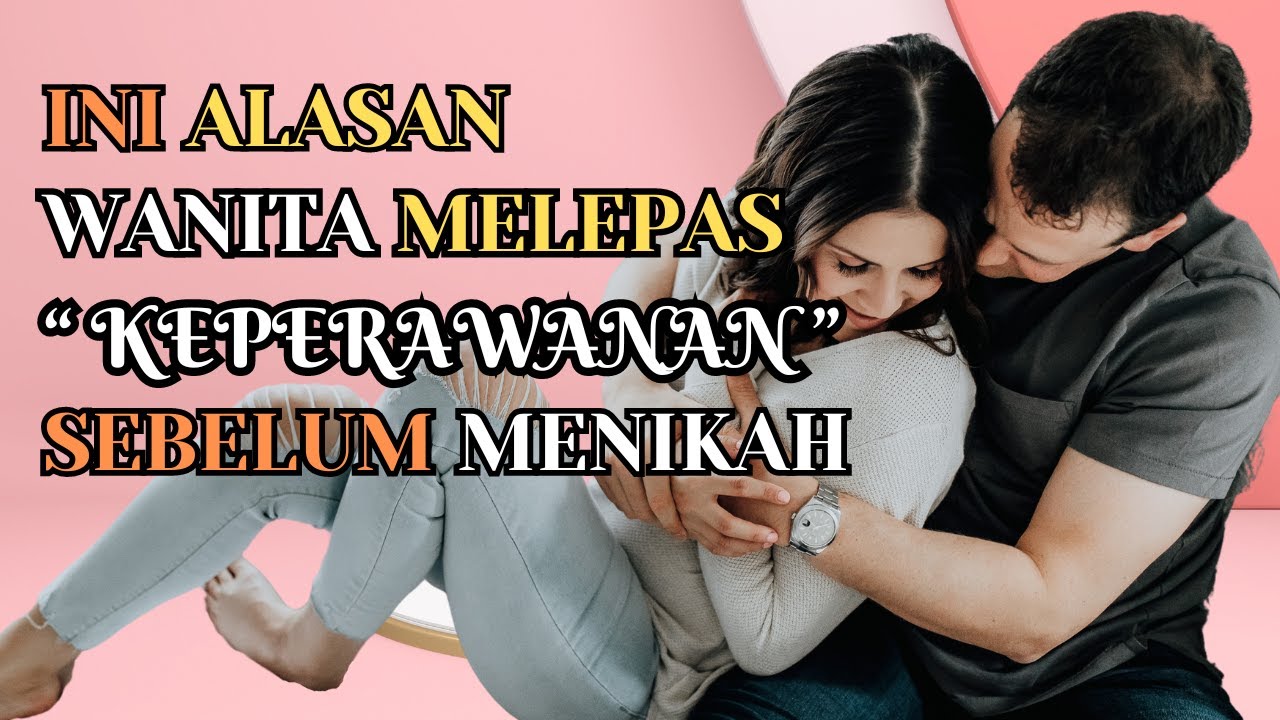 9 Alasan Wanita Melepas Keperawanan Sebelum Menikah