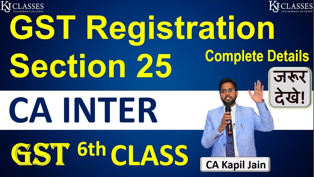 Section 25 of GST – Procedure for registration || CA INTER CLASSES 6th || CA KAPIL JAIN